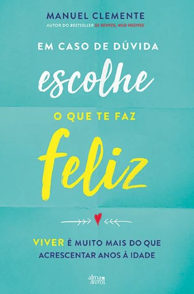 em caso de duvida escolhe o que te faz feliz